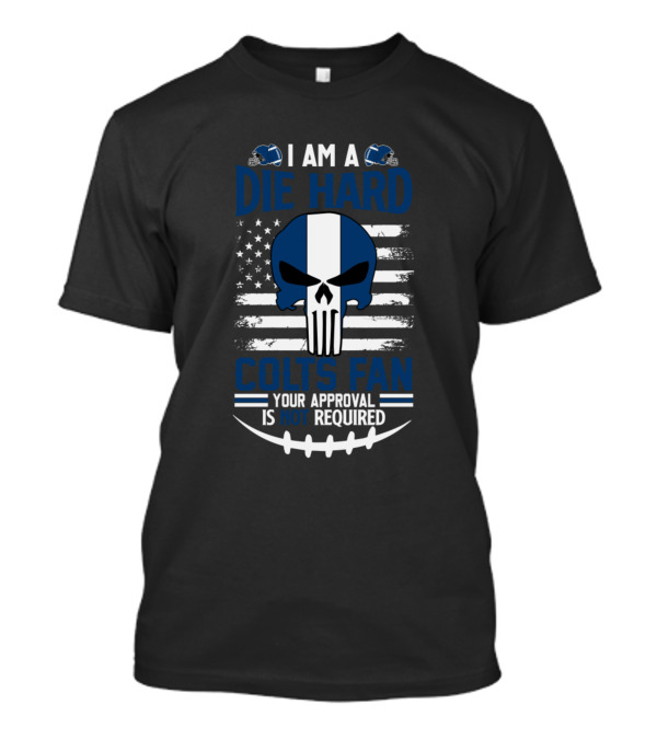 I Am A Die Hard Colts Fan Your Approval Is Not Required Skull American Flag Helmet T-Shirt