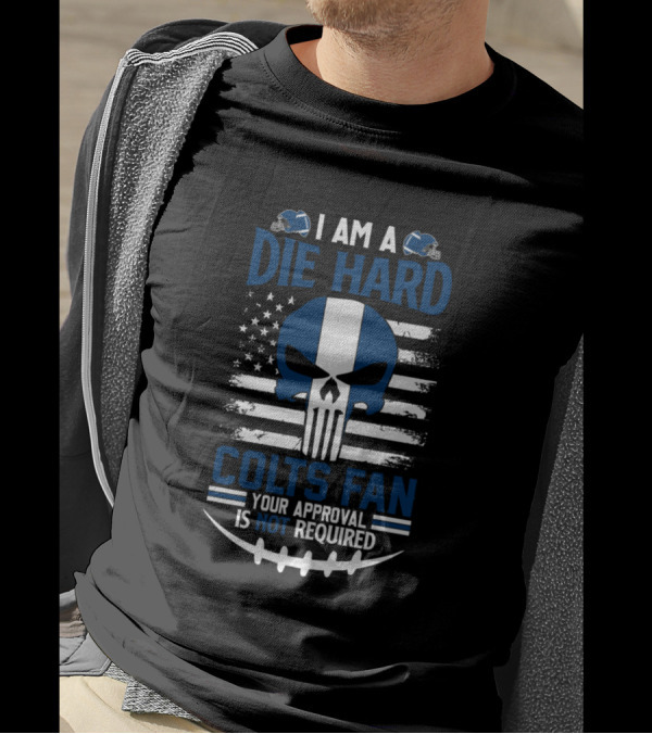 I Am A Die Hard Colts Fan Your Approval Is Not Required Skull American Flag Helmet T-Shirt
