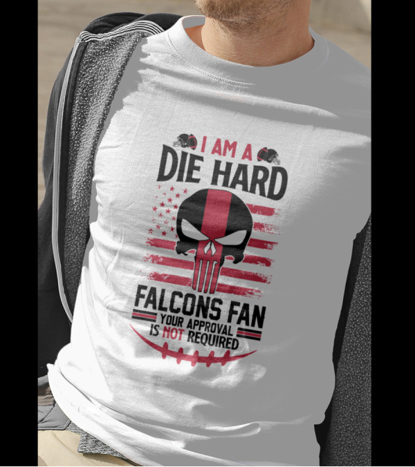 I Am A Die Hard Falcons Fan Your Approval Is Not Required T-Shirt