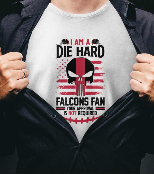 I Am A Die Hard Falcons Fan Your Approval Is Not Required T-Shirt