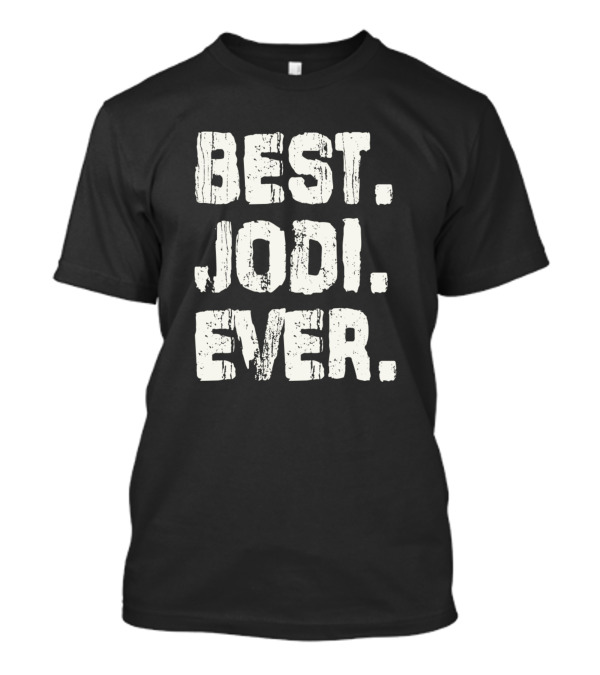 Best Jodi Ever Name Birthday Middle Name T-Shirt