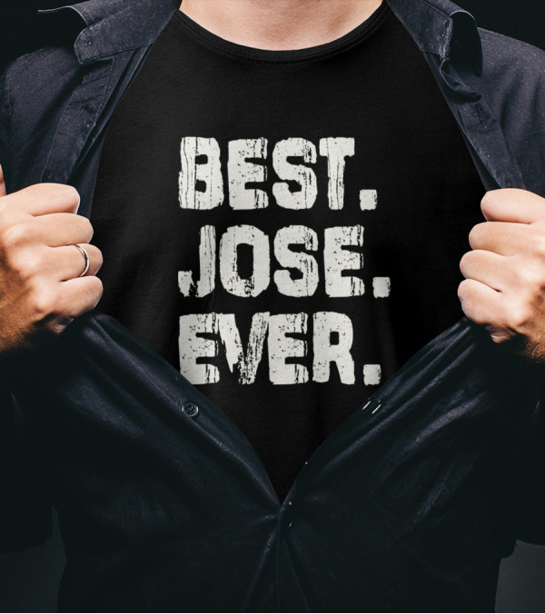 Best Jose Ever Birthday Middle Name T-Shirt