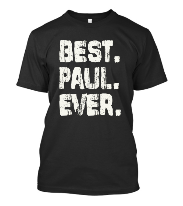 Best Paul Ever Name Birthday Middle Name T-Shirt