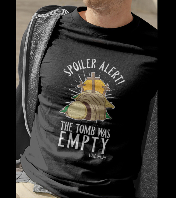 Spoiler Alert The Tomb Was Empty Luke 24 24 Crosses Tomb Sunburst T-Shirt