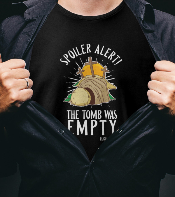 Spoiler Alert The Tomb Was Empty Luke 24 24 Crosses Tomb Sunburst T-Shirt