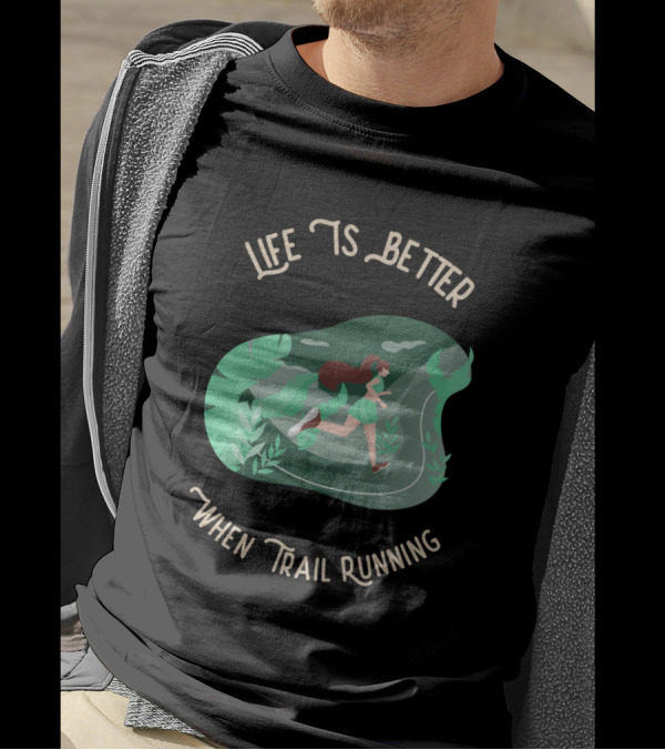 Life Is Better When Trail Running Trail Runner T-Shirt