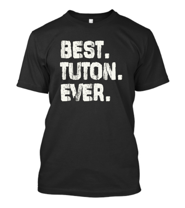 Best Tuton Ever Name Birthday Middle Name Fam T-Shirt