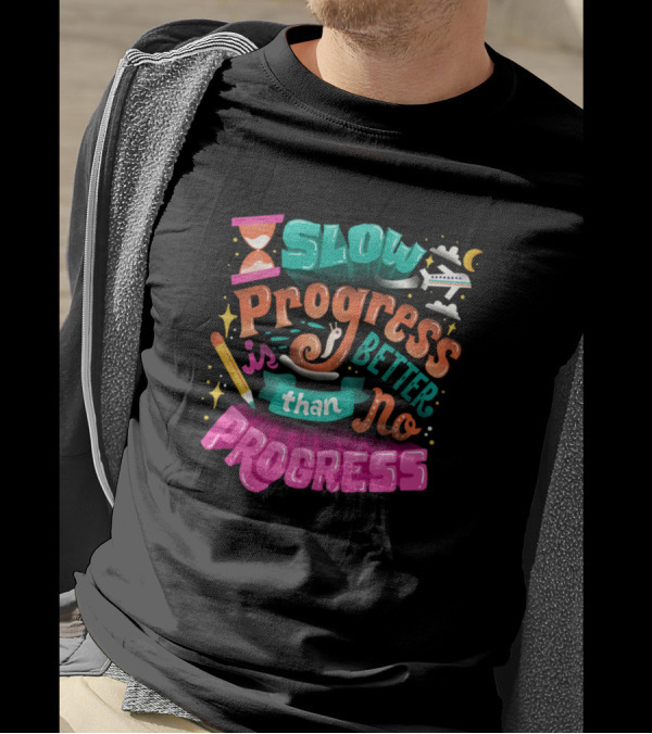Slow Progress Is Better Than No Progress Typography T-Shirt