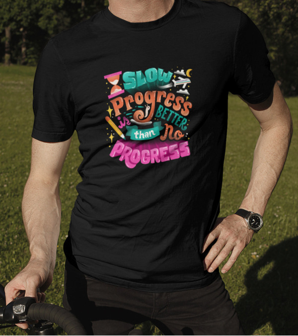 Slow Progress Is Better Than No Progress Typography T-Shirt