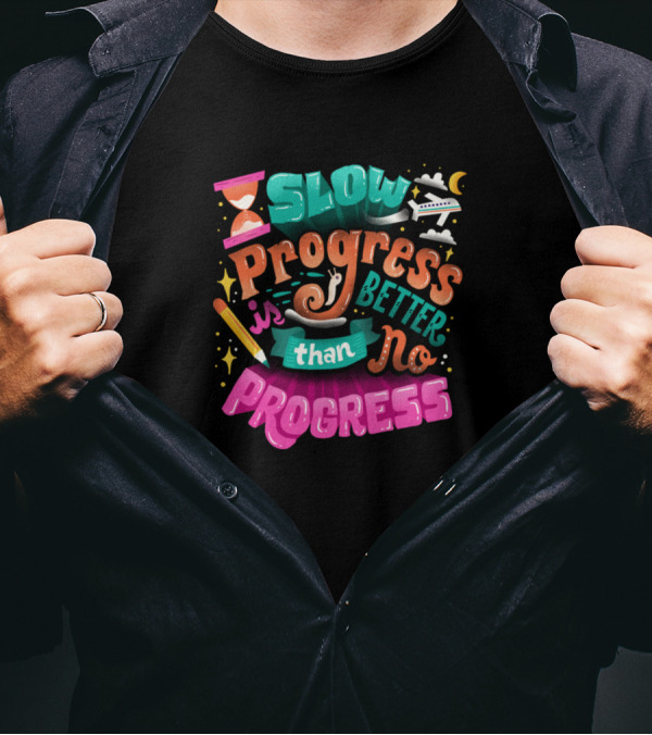 Slow Progress Is Better Than No Progress Typography T-Shirt
