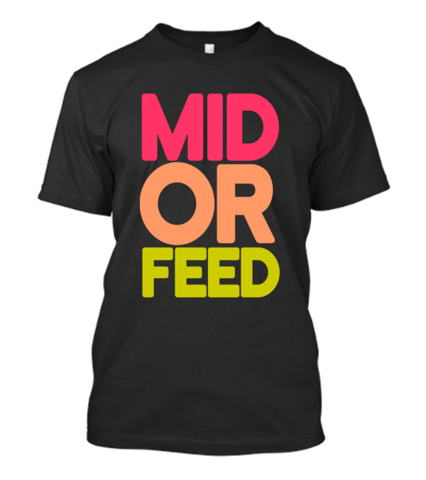 Unabashed Enthusiasm Mid Or Feed Gamer Phrase T-Shirt