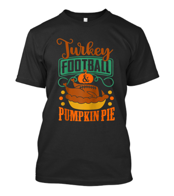 Turkey Football And Pumpkin Pie T-Shirt