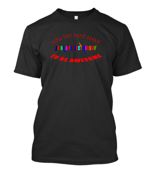 You Do Not Have To Be A Perfect Person To Be Awesome T-Shirt