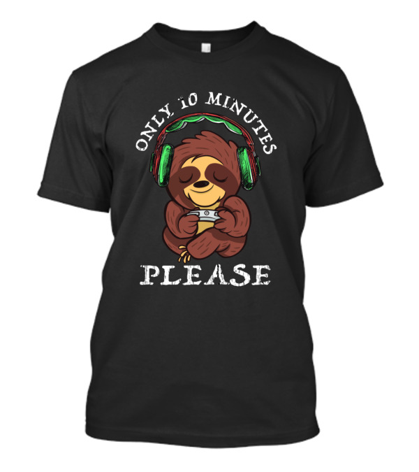 ONLY 10 MINUTES PLEASE Sloth With Controller And Headphones T-Shirt