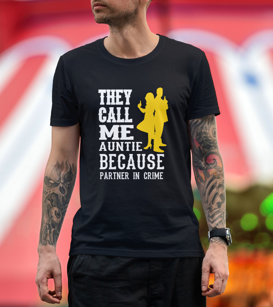 THEY CALL ME AUNTIE BECAUSE PARTNER IN CRIME T-Shirt