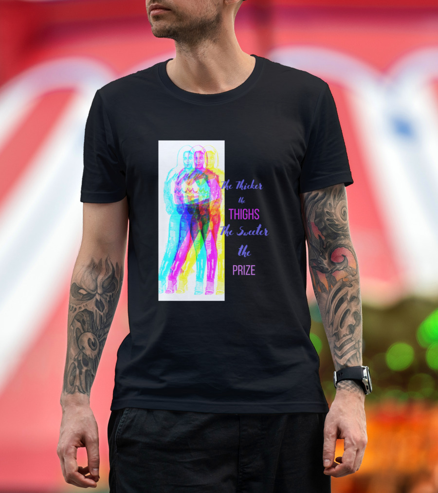 The Thicker the Thighs the Sweeter the Prize T-Shirt
