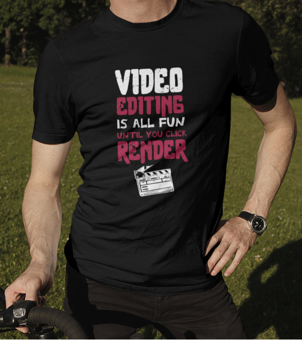 Video Editing Is All Fun Until You Click Render With Film Clapperboard T-Shirt