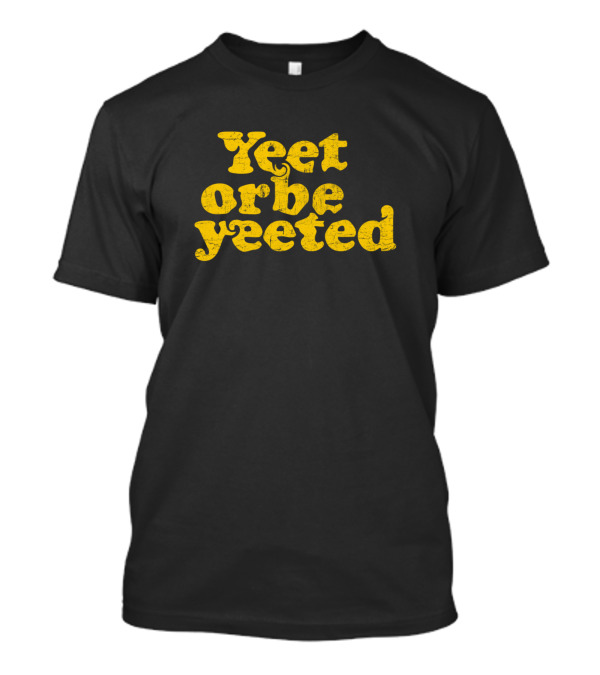 Yeet Or Be Yeeted Vintage Text T-Shirt