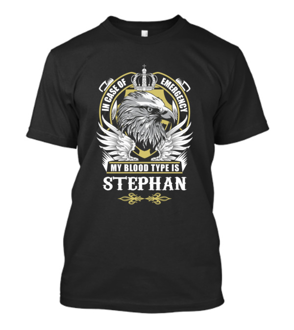 In Case Of Emergency My Blood Type Is Stephan Eagle Crown Crest T-Shirt