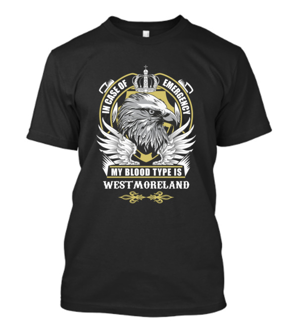 In Case Of Emergency My Blood Type Is Westmoreland Eagle Crest T-Shirt