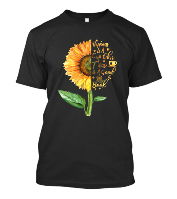 Happiness Is A Cup Of Tea And A Good Book Sunflower T-Shirt