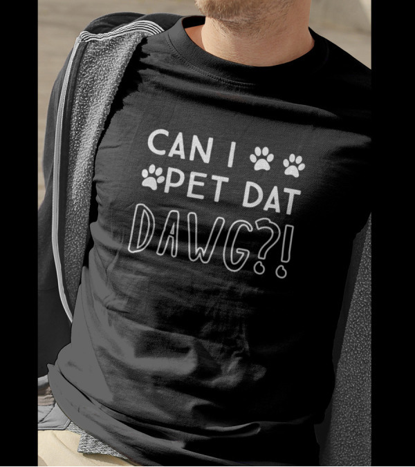 Can I Pet Dat Dawg Funny Can I Pet That Dog T-Shirt
