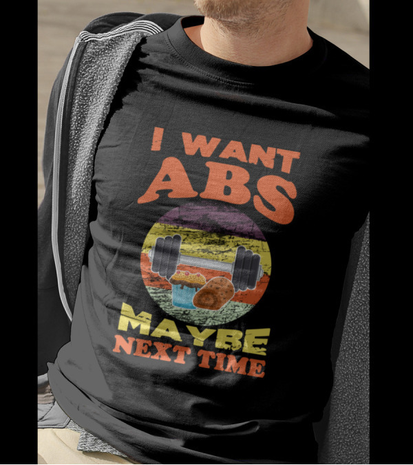 I Want Abs Maybe Next Time Funny Dumbbell Cupcake Donut T-Shirt