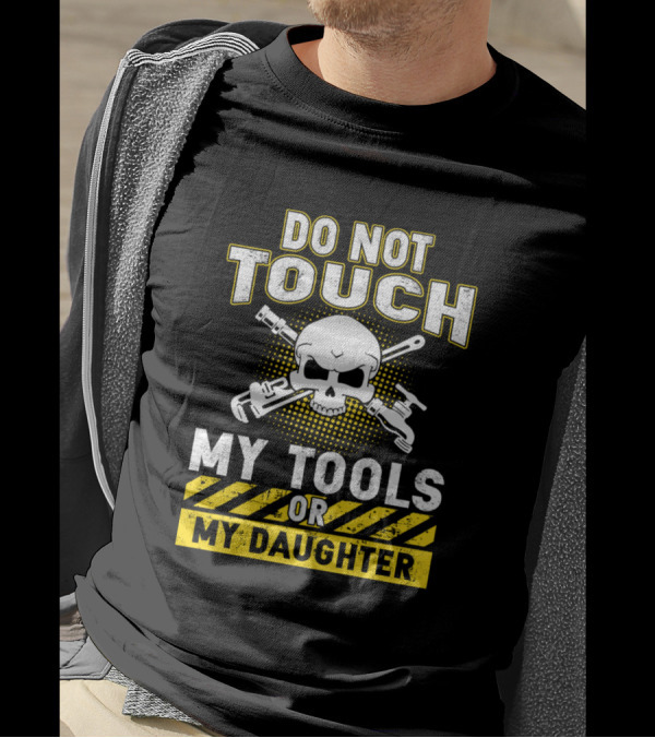Do Not Touch My Tools Or My Daughter Skull Wrenches T-Shirt