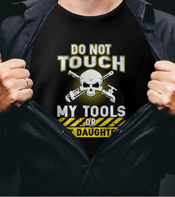 Do Not Touch My Tools Or My Daughter Skull Wrenches T-Shirt