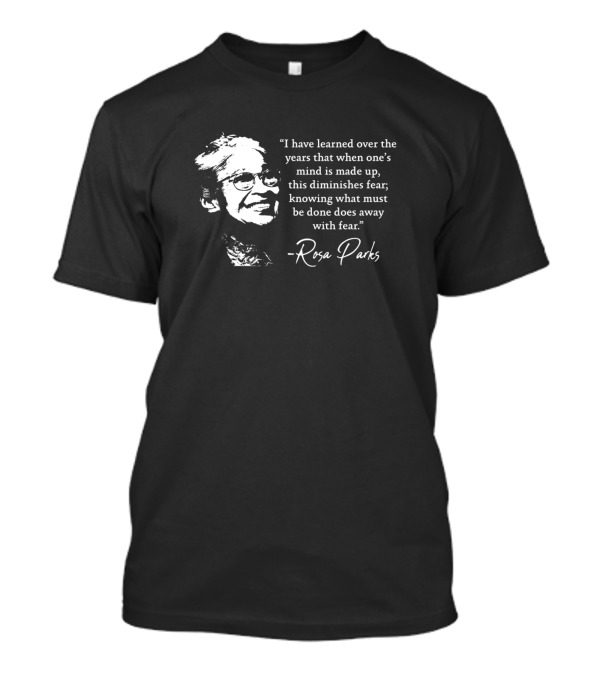 I Have Learned Over The Years That When One's Mind Is Made Up Rosa Parks T-Shirt