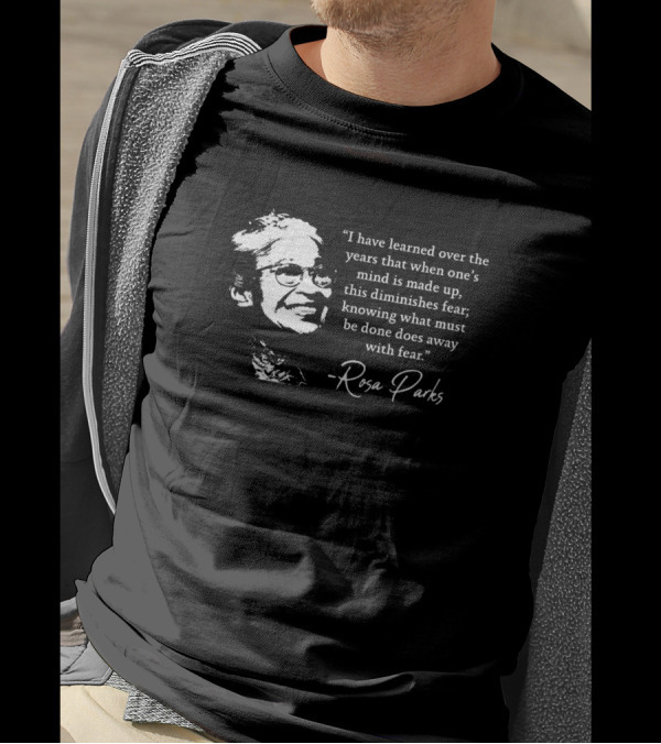 I Have Learned Over The Years That When One's Mind Is Made Up Rosa Parks T-Shirt
