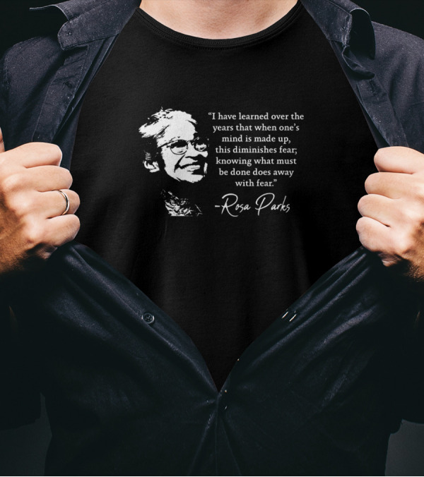 I Have Learned Over The Years That When One's Mind Is Made Up Rosa Parks T-Shirt