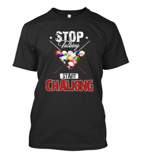Stop Talking Start Chalking Pool Player Billiards 8 Ball T-Shirt