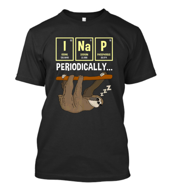 Sloth Lovers I Nap Periodically Funny Science Elements Iodine Sodium Phosphorus T-Shirt
