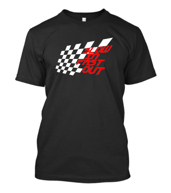 Slow In Fast Out Checkered Racing T-Shirt