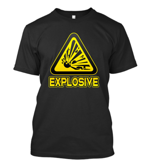 Explosive Danger Sign Funny Explosion Warning Humor T-Shirt