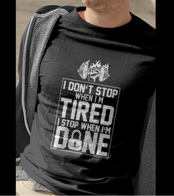 I Don't Stop When I'm Tired I Stop When I'm Done Dumbbell Flames And Chains T-Shirt