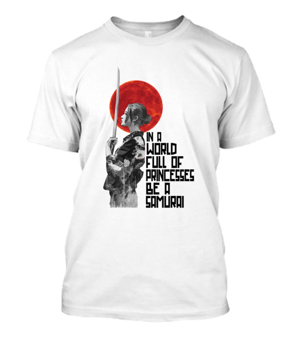 Red Moon In A World Full Of Princesses Be A Samurai T-Shirt