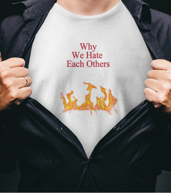 Why We Hate Each Others Flame Motif T-Shirt