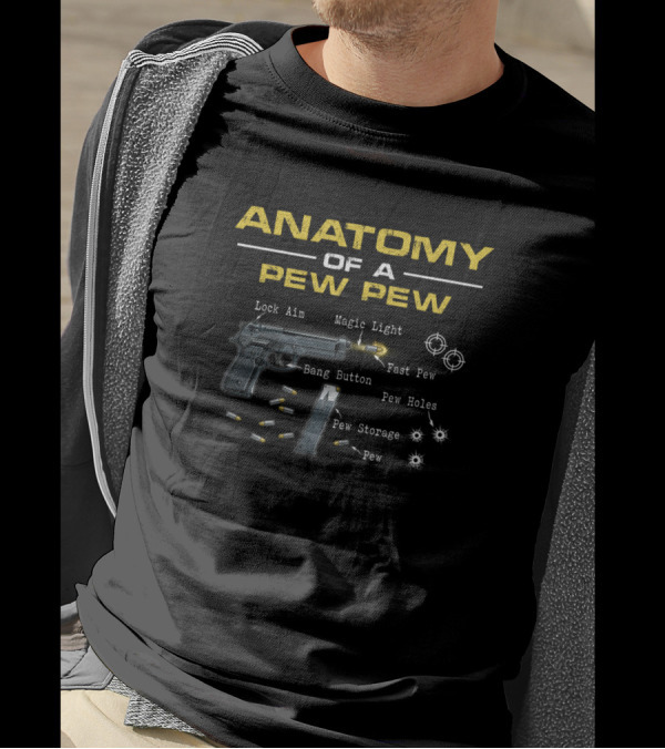 ANATOMY OF A PEW PEW Lock Aim Magic Light Fast Pew Bang Button Pew Holes Pew Storage Pew T-Shirt
