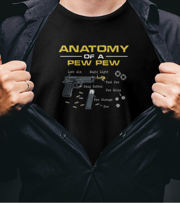 ANATOMY OF A PEW PEW Lock Aim Magic Light Fast Pew Bang Button Pew Holes Pew Storage Pew T-Shirt