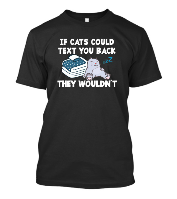If Cats Could Text You Back They Wouldnt Sleeping Cat On Books T-Shirt