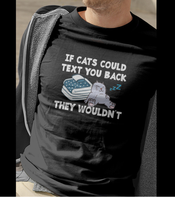 If Cats Could Text You Back They Wouldnt Sleeping Cat On Books T-Shirt