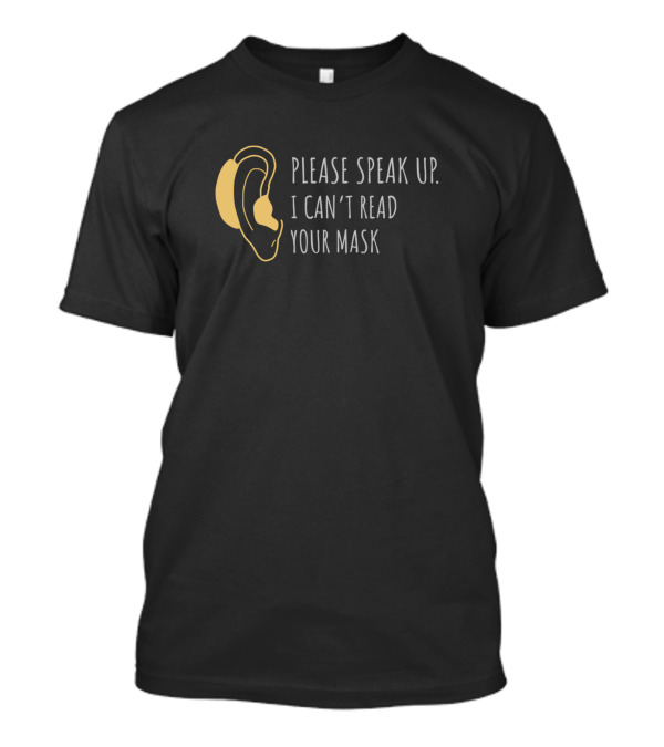 Please Speak Up I Can't Read Your Mask Ear T-Shirt