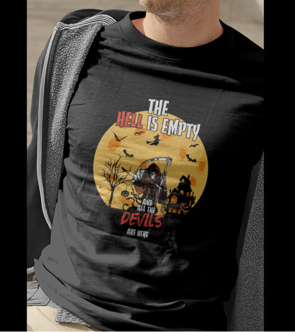 THE HELL IS EMPTY AND ALL THE DEVILS ARE HERE T-Shirt