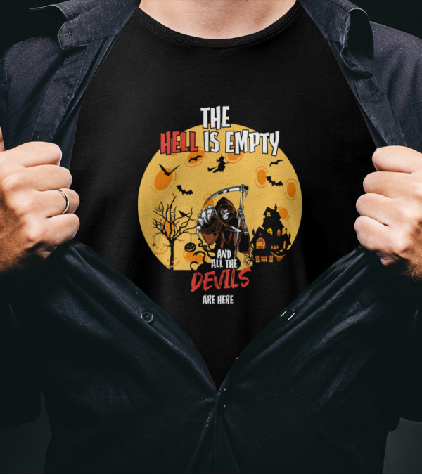 THE HELL IS EMPTY AND ALL THE DEVILS ARE HERE T-Shirt