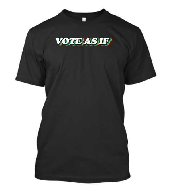 Vote As If Register To Vote Idea Vote T-Shirt