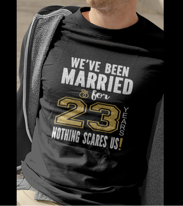 We've Been Married For 23 Years Nothing Scares Us 23 Years T-Shirt