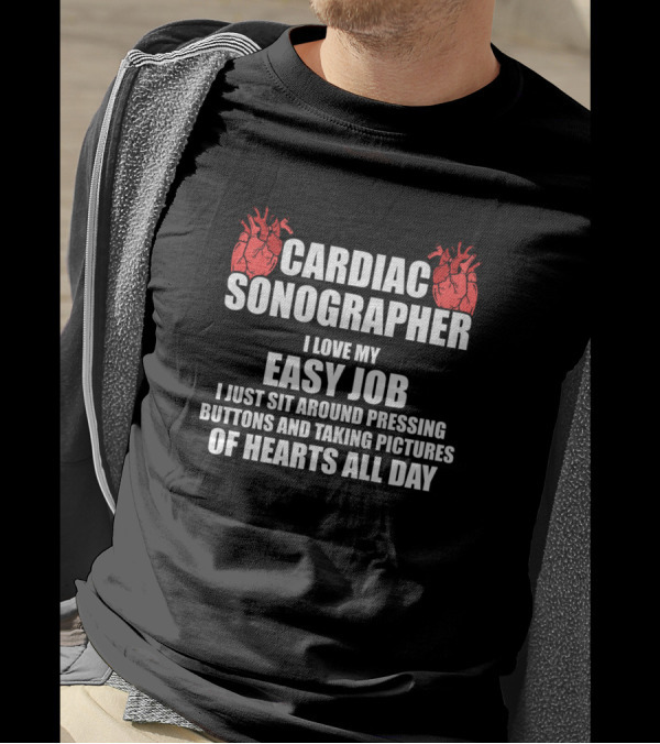 Cardiac Sonographer I Love My Easy Job Pressing Buttons Taking Pictures Of Hearts T-Shirt