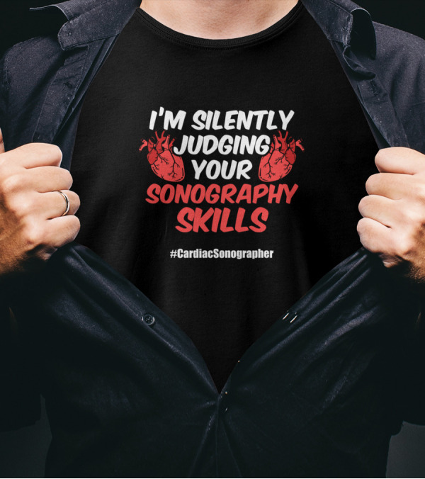 I'm Silently Judging Your Sonography Skills Cardiac Sonographer T-Shirt